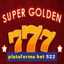 plataforma bet 522